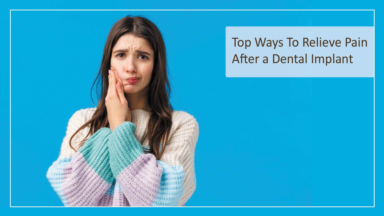 You are currently viewing Top Ways To Relieve Pain After a Dental Implant